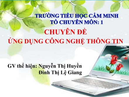 Slide Chuyên đề ứng dụng công nghệ thông tin - Nguyễn Thị Huyền + Đinh Thị Lệ Giang